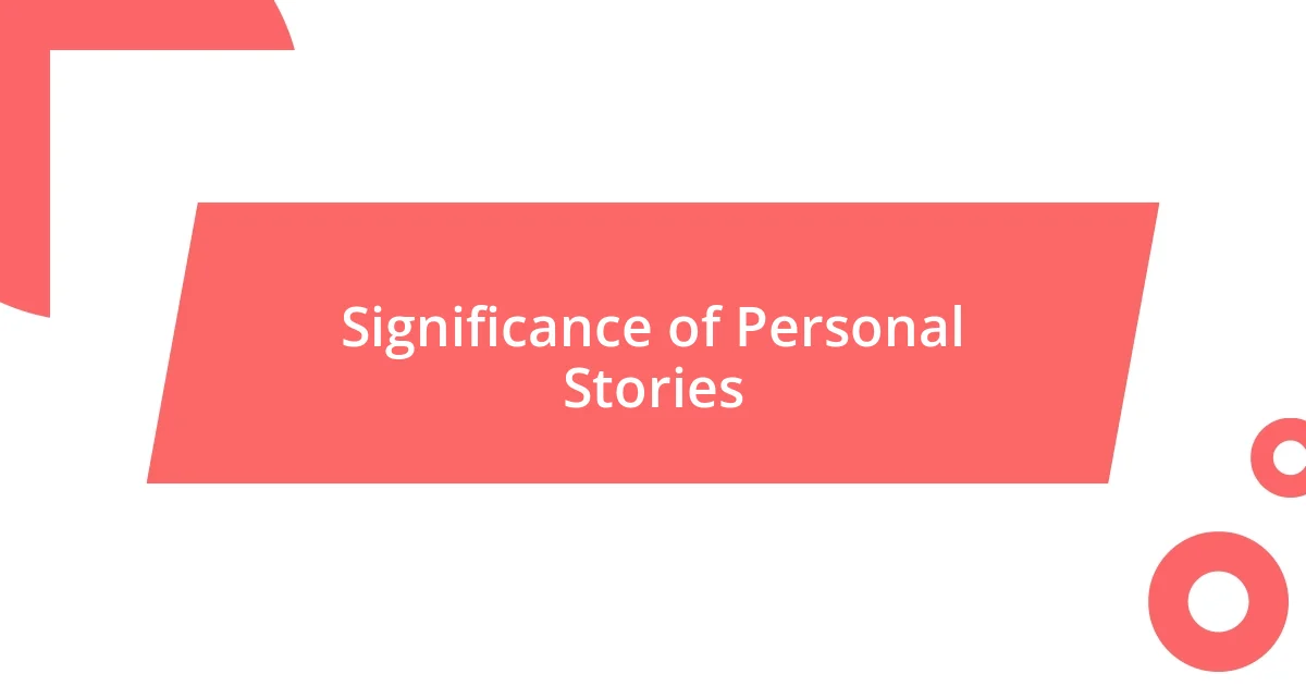 Significance of Personal Stories