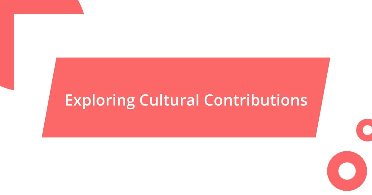 Exploring Cultural Contributions