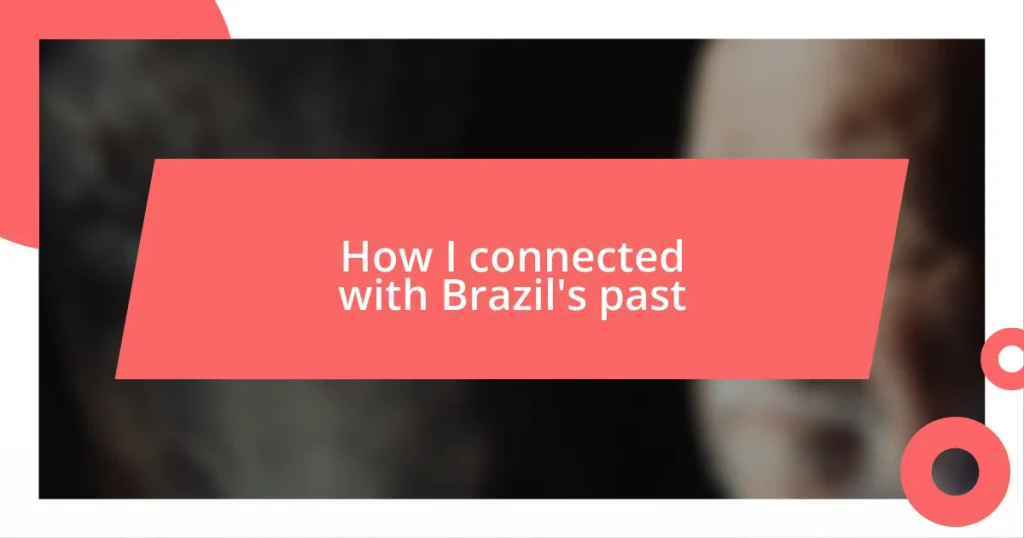 How I connected with Brazil’s past