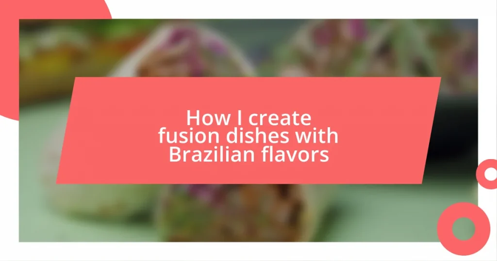 How I create fusion dishes with Brazilian flavors