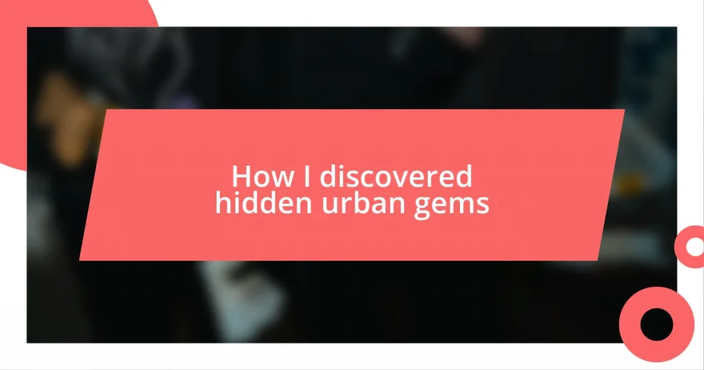 How I discovered hidden urban gems