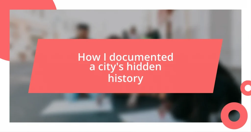 How I documented a city’s hidden history