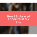 How I Embraced Capoeira in My Life