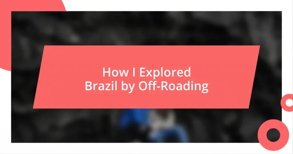 How I Explored Brazil by Off-Roading