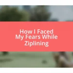 How I Faced My Fears While Ziplining