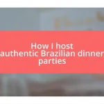 How I host authentic Brazilian dinner parties