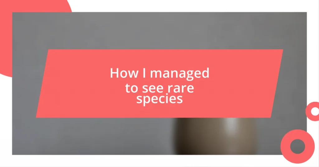 How I managed to see rare species