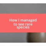 How I managed to see rare species