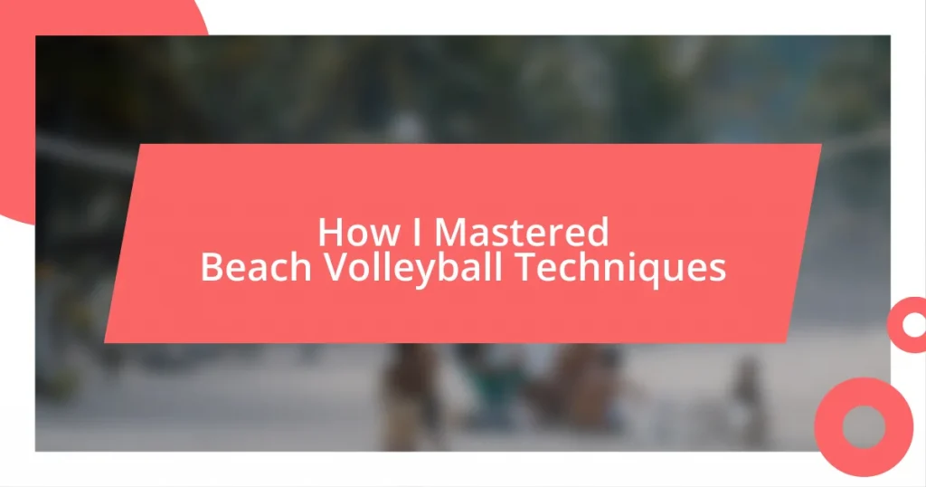 How I Mastered Beach Volleyball Techniques