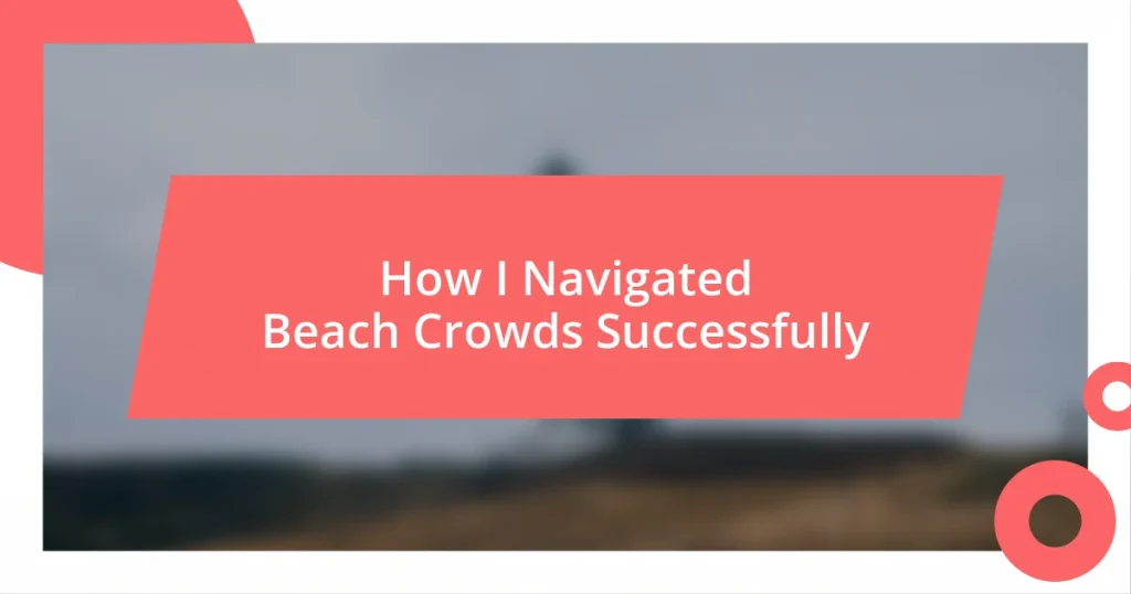 How I Navigated Beach Crowds Successfully