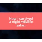 How I survived a night wildlife safari