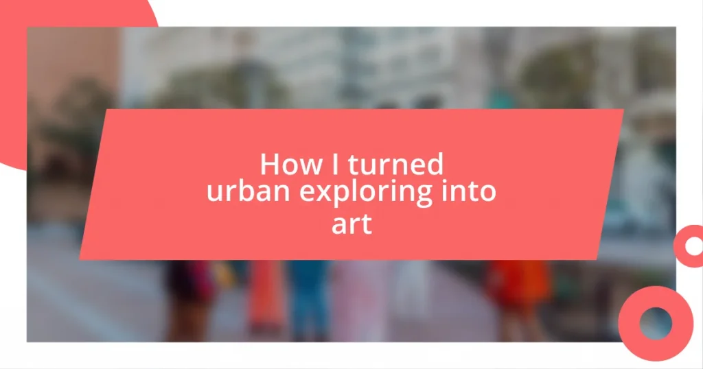 How I turned urban exploring into art