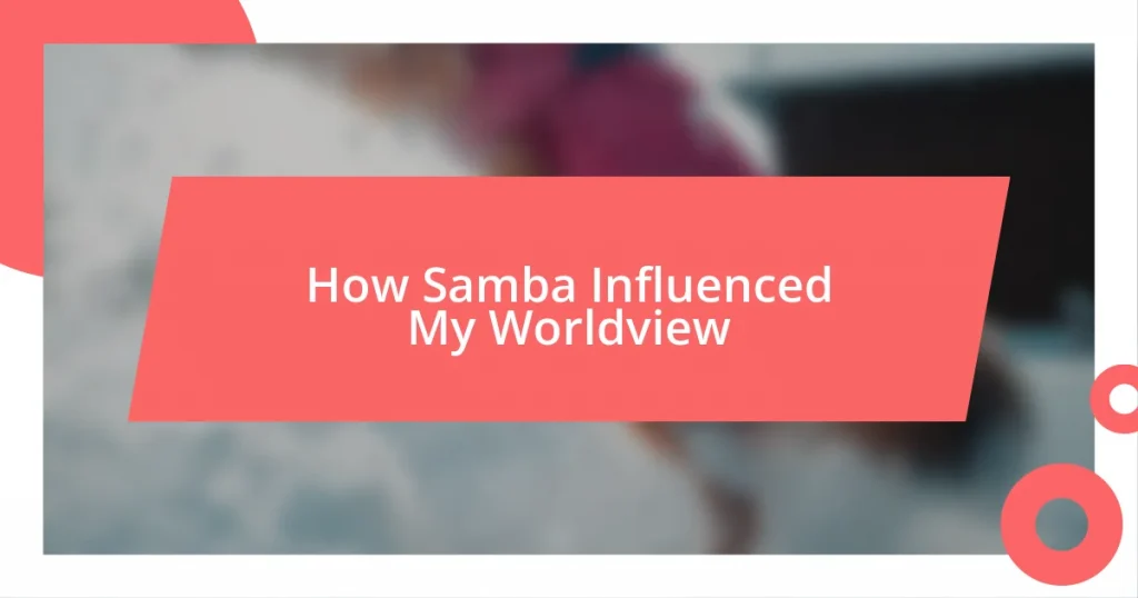 How Samba Influenced My Worldview