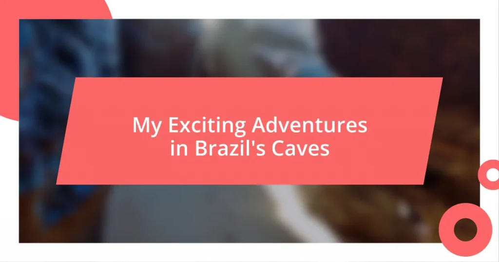 My Exciting Adventures in Brazil’s Caves