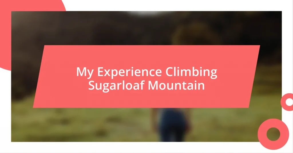 My Experience Climbing Sugarloaf Mountain