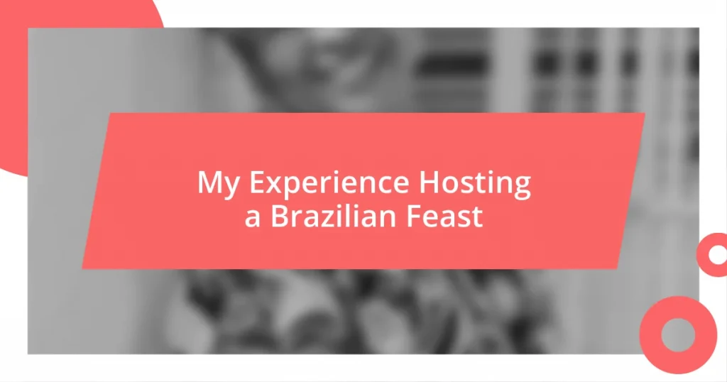 My Experience Hosting a Brazilian Feast