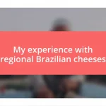 My experience with regional Brazilian cheeses