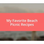 My Favorite Beach Picnic Recipes