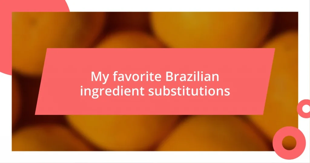 My favorite Brazilian ingredient substitutions