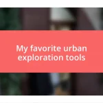 My favorite urban exploration tools