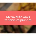 My favorite ways to serve caipirinhas