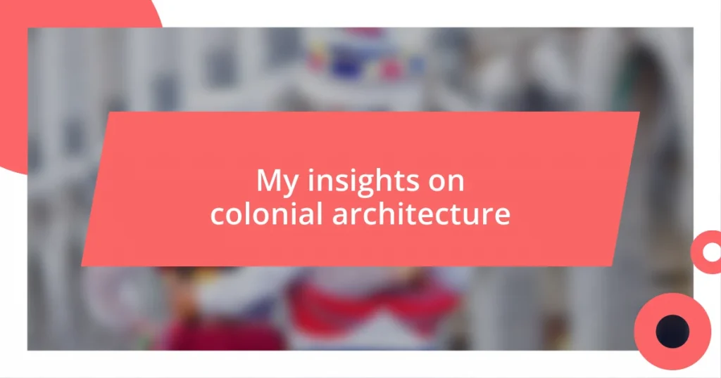 My insights on colonial architecture