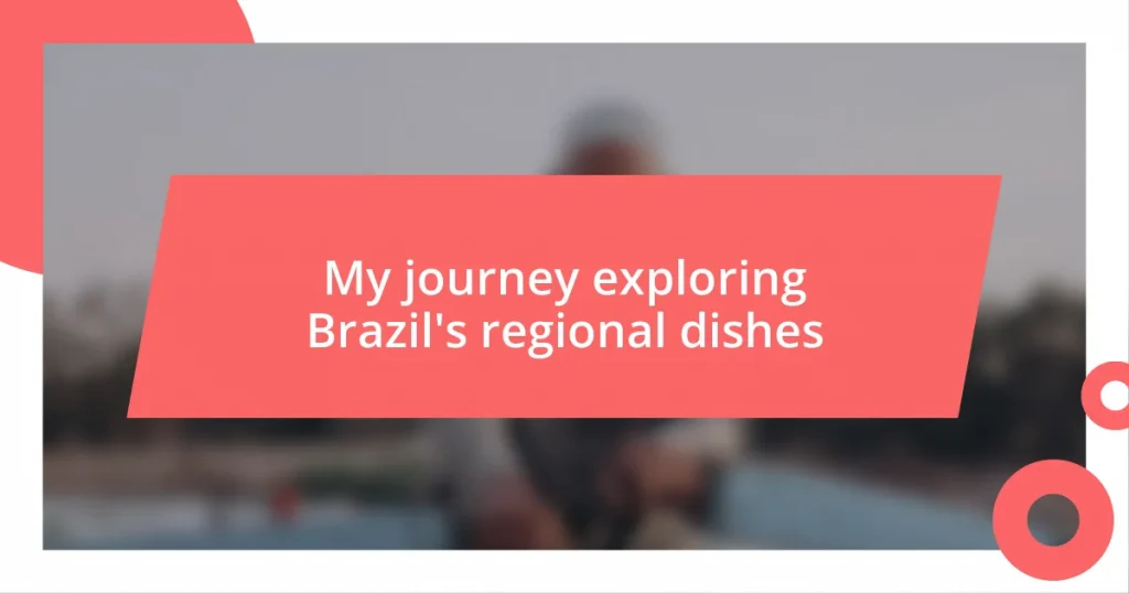 My journey exploring Brazil’s regional dishes