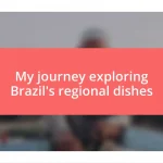 My journey exploring Brazil’s regional dishes