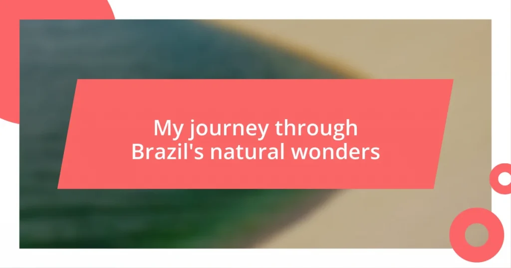 My journey through Brazil’s natural wonders