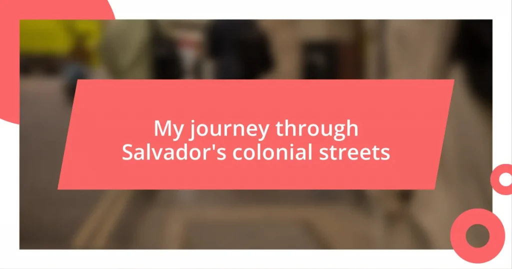 My journey through Salvador’s colonial streets