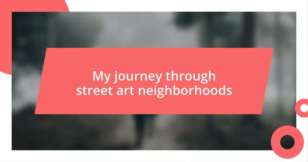 My journey through street art neighborhoods