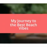 My Journey to the Best Beach Vibes