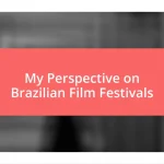 My Perspective on Brazilian Film Festivals