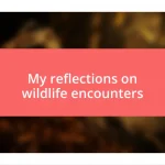 My reflections on wildlife encounters