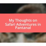 My Thoughts on Safari Adventures in Pantanal