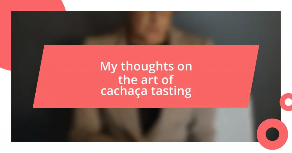 My thoughts on the art of cachaça tasting