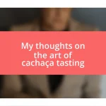 My thoughts on the art of cachaça tasting