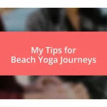 My Tips for Beach Yoga Journeys