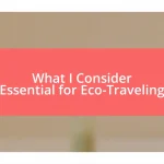 What I Consider Essential for Eco-Traveling