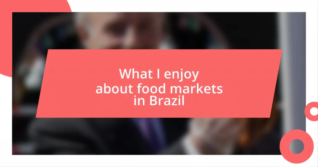 What I enjoy about food markets in Brazil