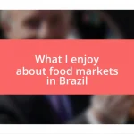 What I enjoy about food markets in Brazil