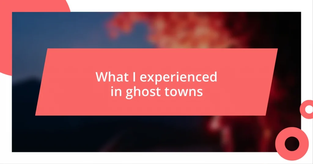 What I experienced in ghost towns