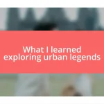 What I learned exploring urban legends