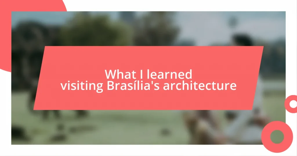 What I learned visiting Brasília’s architecture