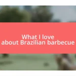 What I love about Brazilian barbecue