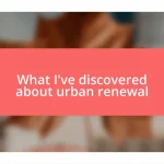 What I’ve discovered about urban renewal