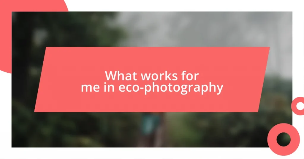 What works for me in eco-photography