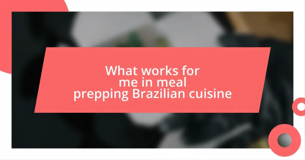 What works for me in meal prepping Brazilian cuisine