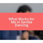 What Works for Me in Samba Dancing