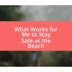 What Works for Me to Stay Safe at the Beach